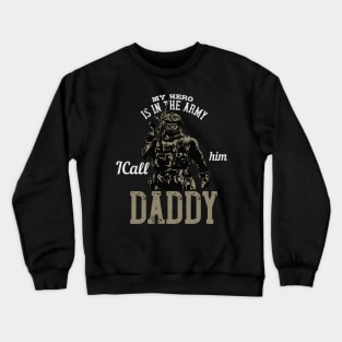 My Hero is in the Army I Call Him Daddy Crewneck Sweatshirt